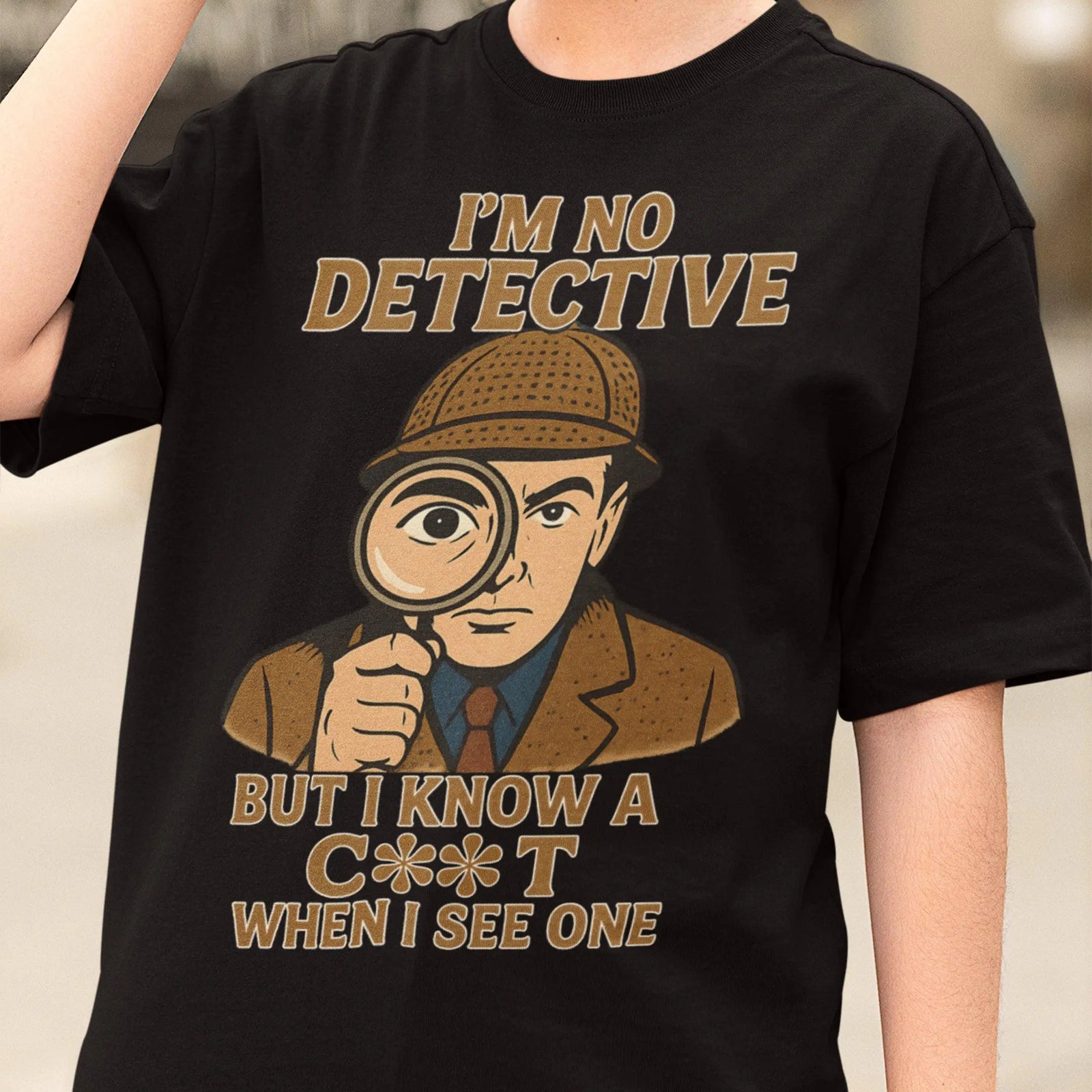 I'm No Detective but I know a C**T when I see one T-Shirt - Orbital Clothing