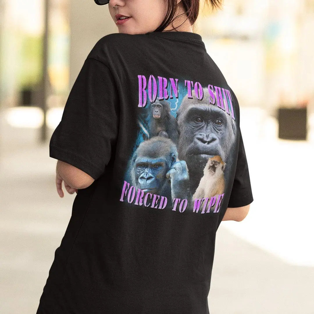 Born to Shit, Forced to Wipe t-shirt (backprint) - Orbital Clothing