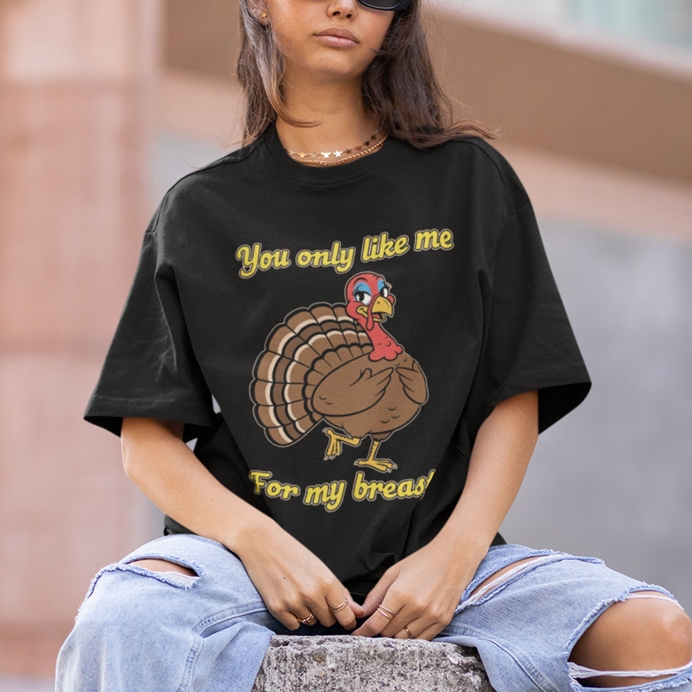 You only like me for my breasts (Turkey) T-Shirt Orbital Clothing