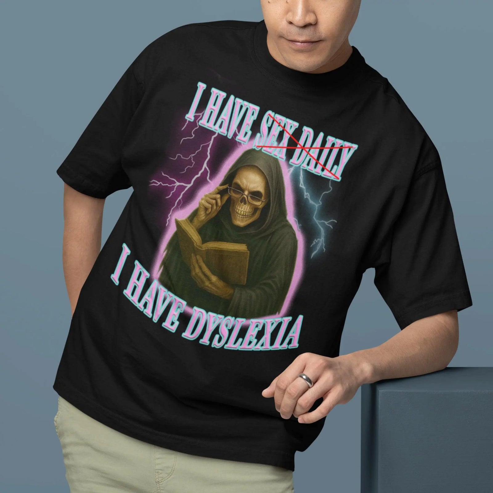 I have sex daily? I have dyslexia T-Shirt - Orbital Clothing
