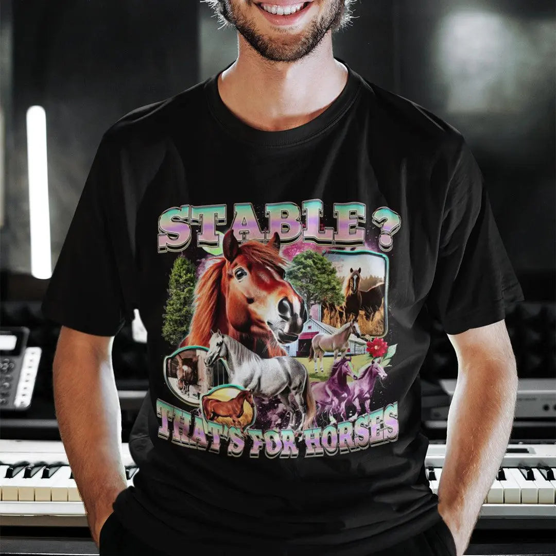Stable? That's for horses T-Shirt - Orbital Clothing