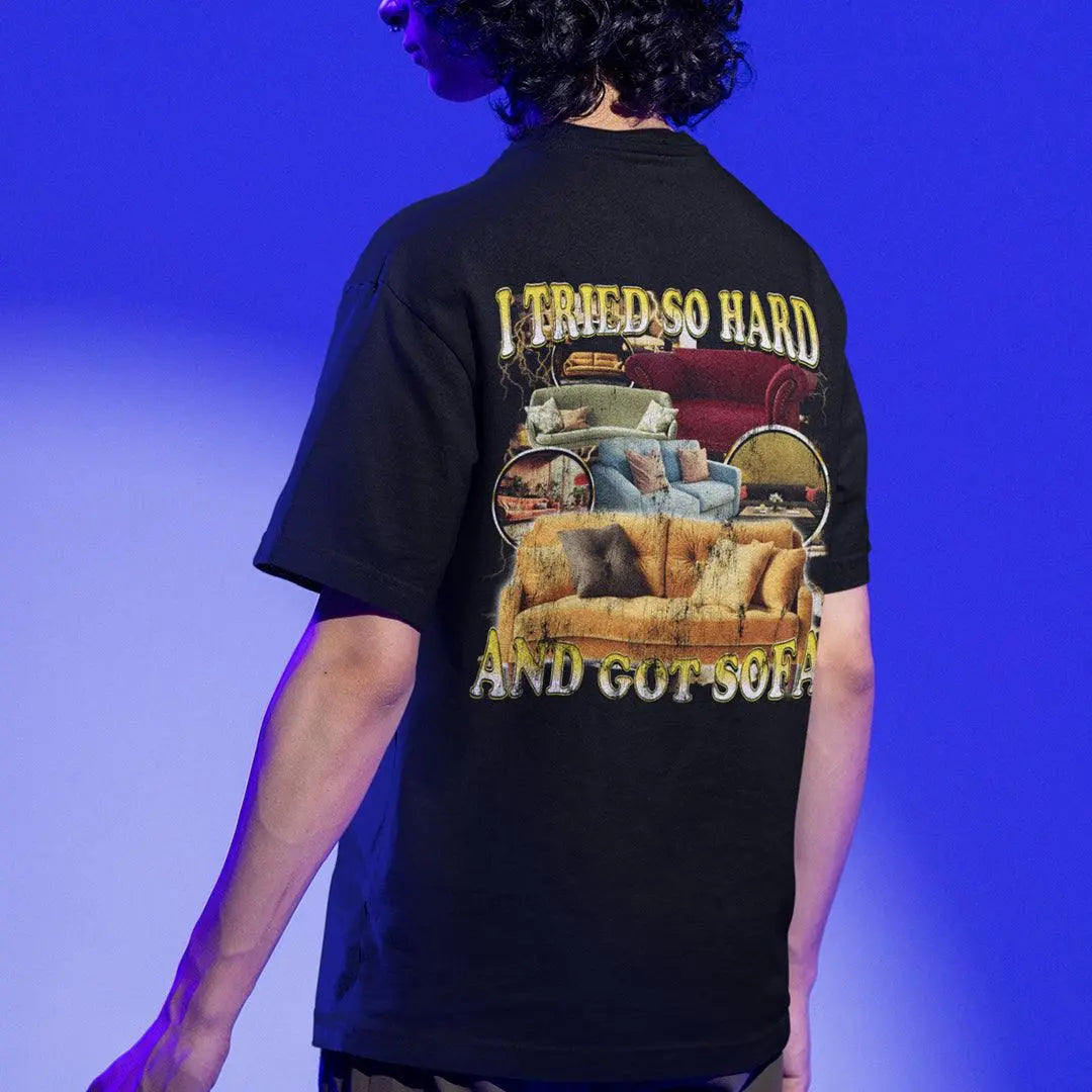 I Tried Hard and Got Sofa t-shirt (backprint) - Orbital Clothing