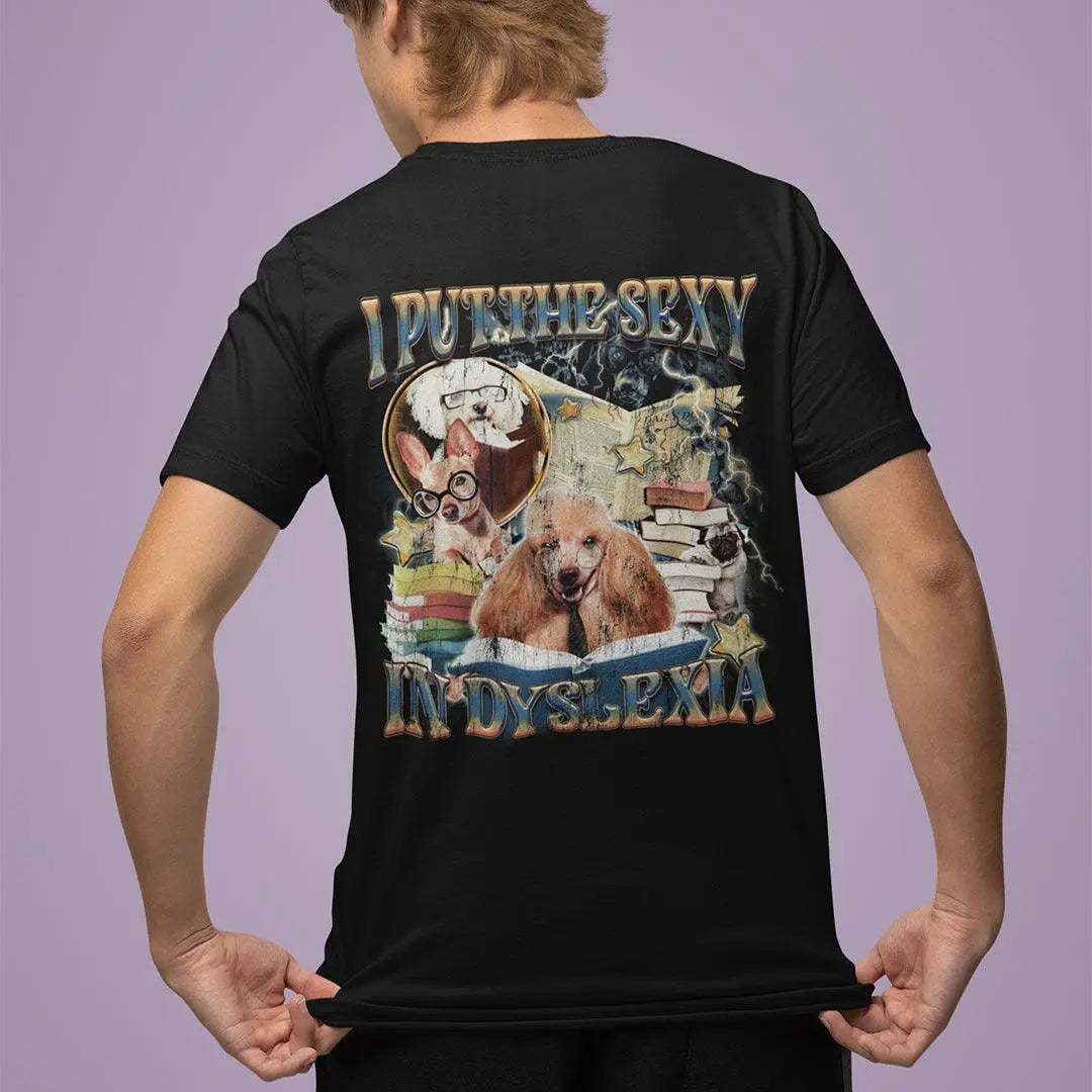 I Put the Sexy in Dyslexia t-shirt (backprint) - Orbital Clothing