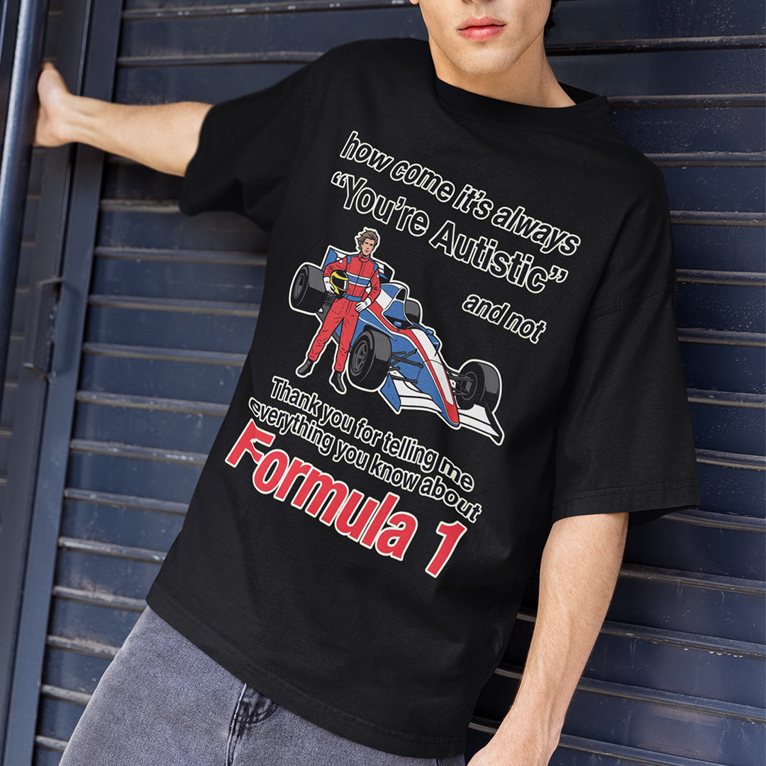 How come its always you're autistic and not thank you for telling me everything you know about Forumula 1 T-Shirt Orbital Clothing