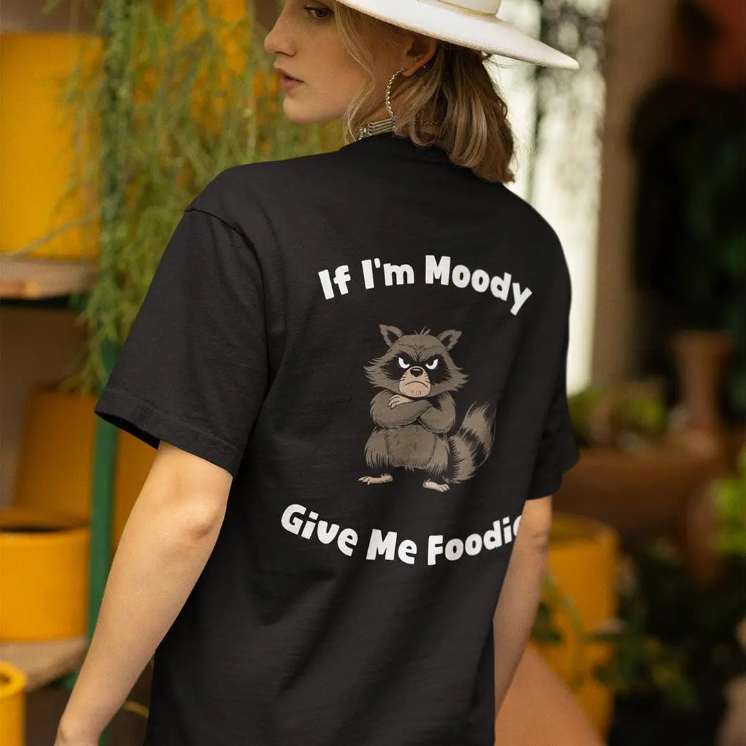 If I'm Moody Give me Foodie t-shirt (backprint) - Orbital Clothing
