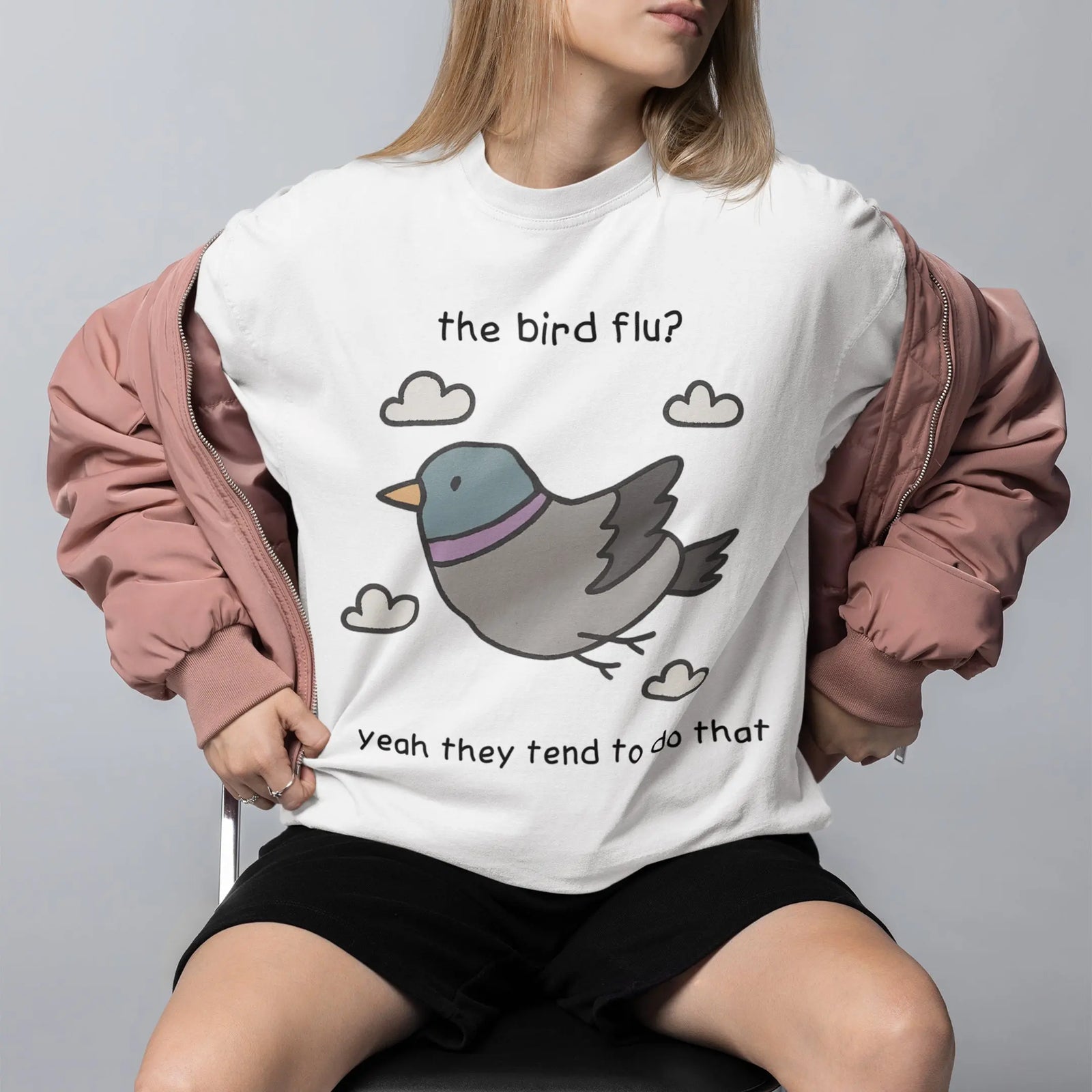 The bird flu? Yeah they tend to do that T-Shirt Orbital Clothing