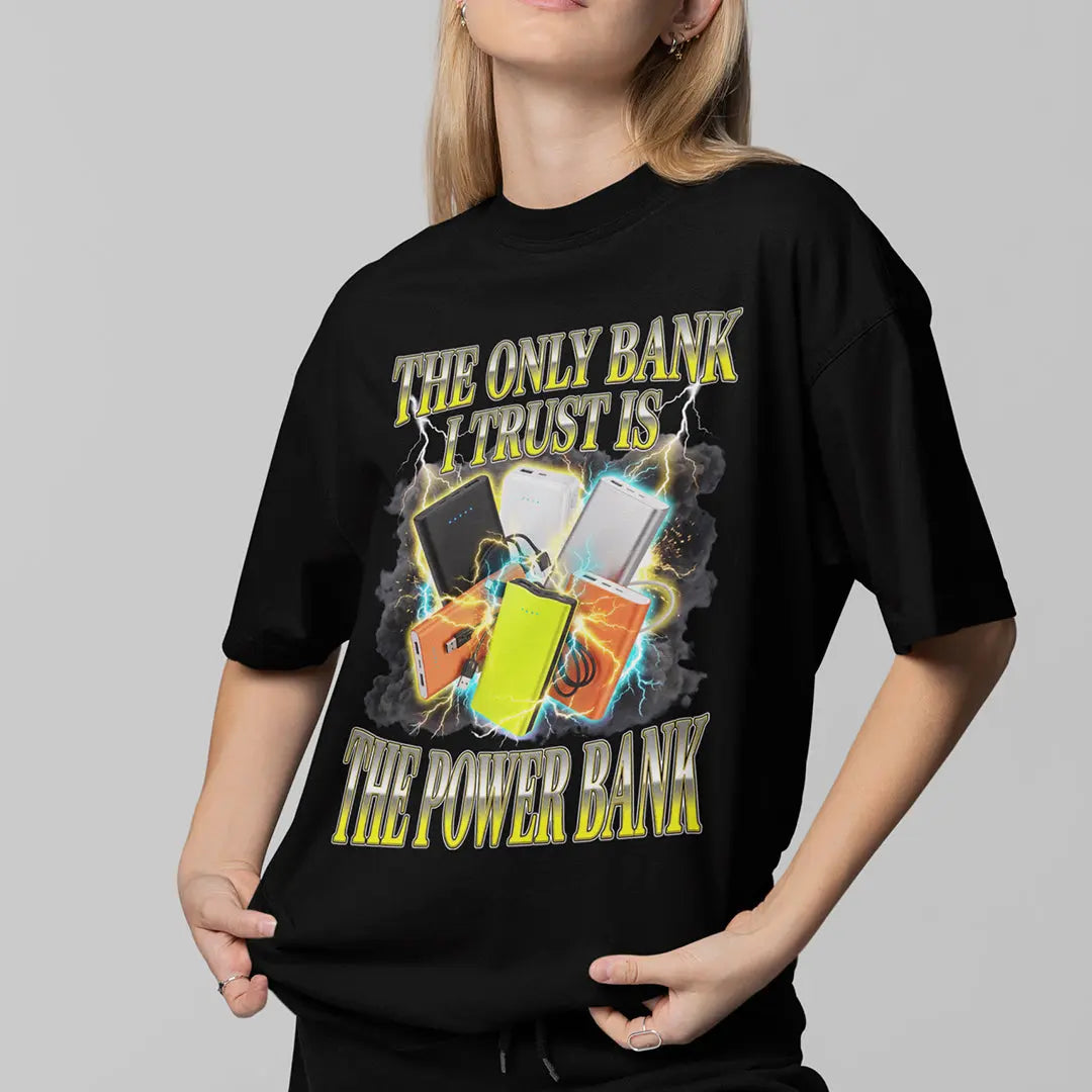 The only bank I trust is sthe power bank T-Shirt Orbital Clothing