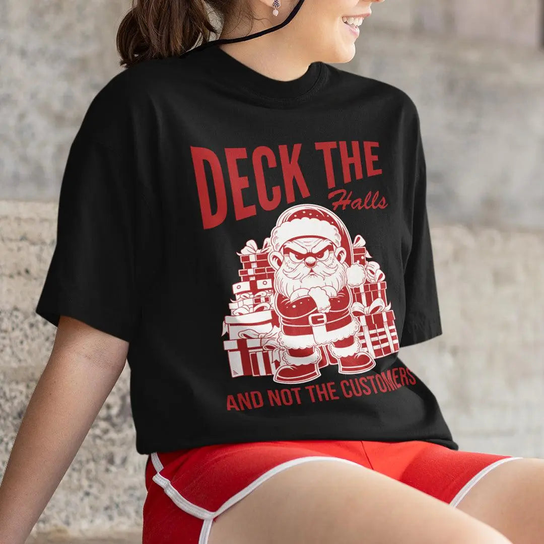 Deck the Halls and Not the Customers T-Shirt - Orbital Clothing