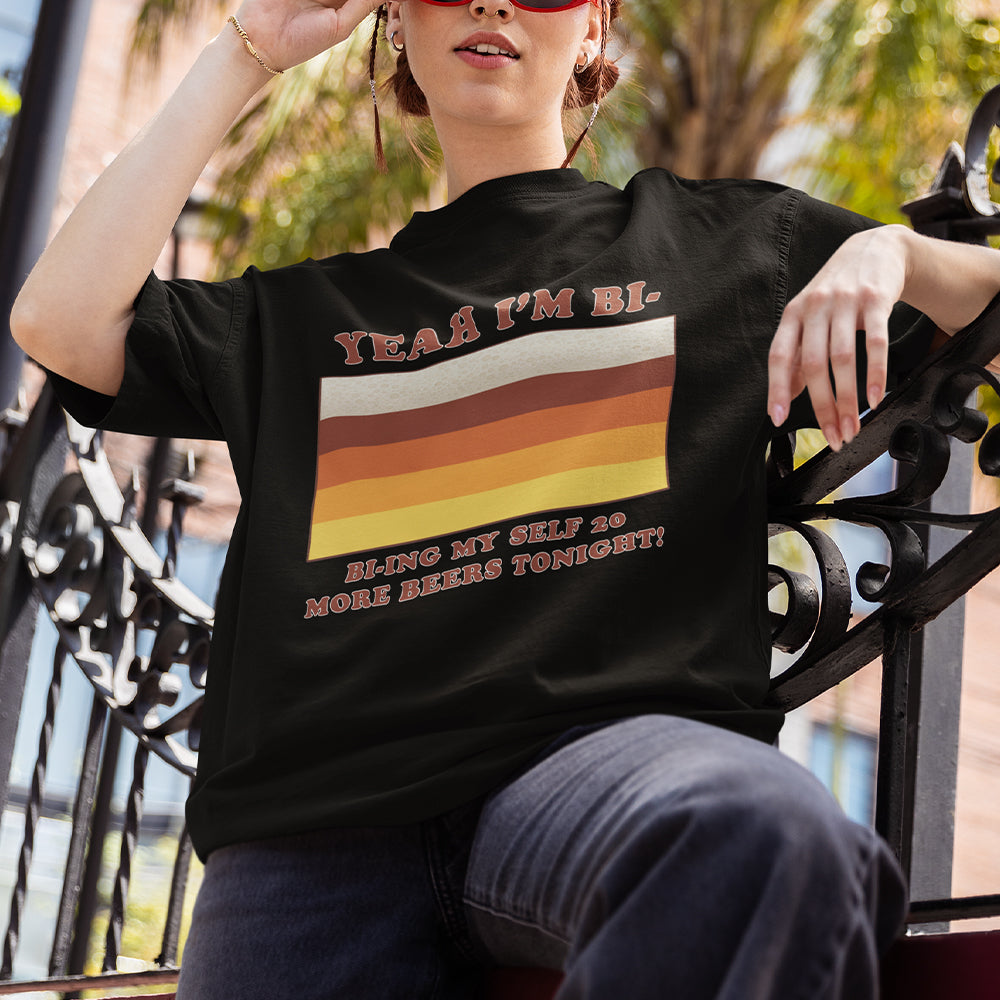 Yeah I'm bi - bi-ying myself 20 more beers tonight T-Shirt