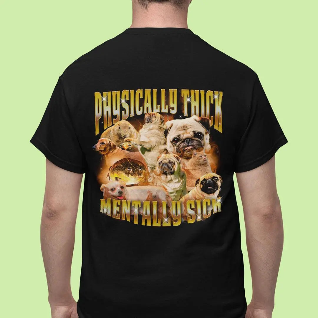 Physically Thick Mentally Sick t-shirt (backprint) - Orbital Clothing