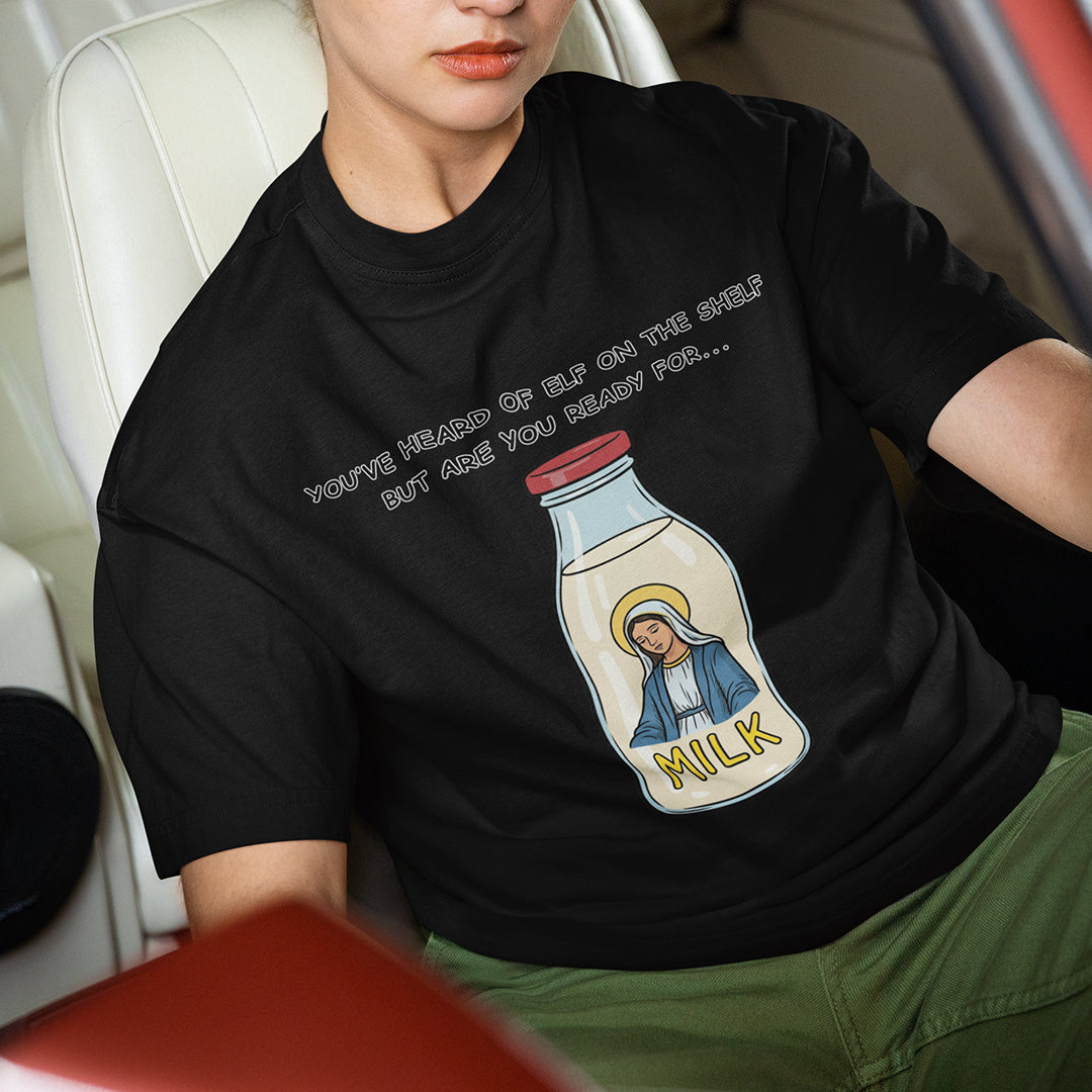 You've heard of elf on the shelf but are you ready for Mary on the Dairy T-Shirt Orbital Clothing