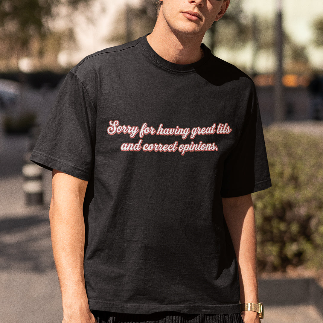 Sorry for having great tits and correct opinions T-Shirt Orbital Clothing