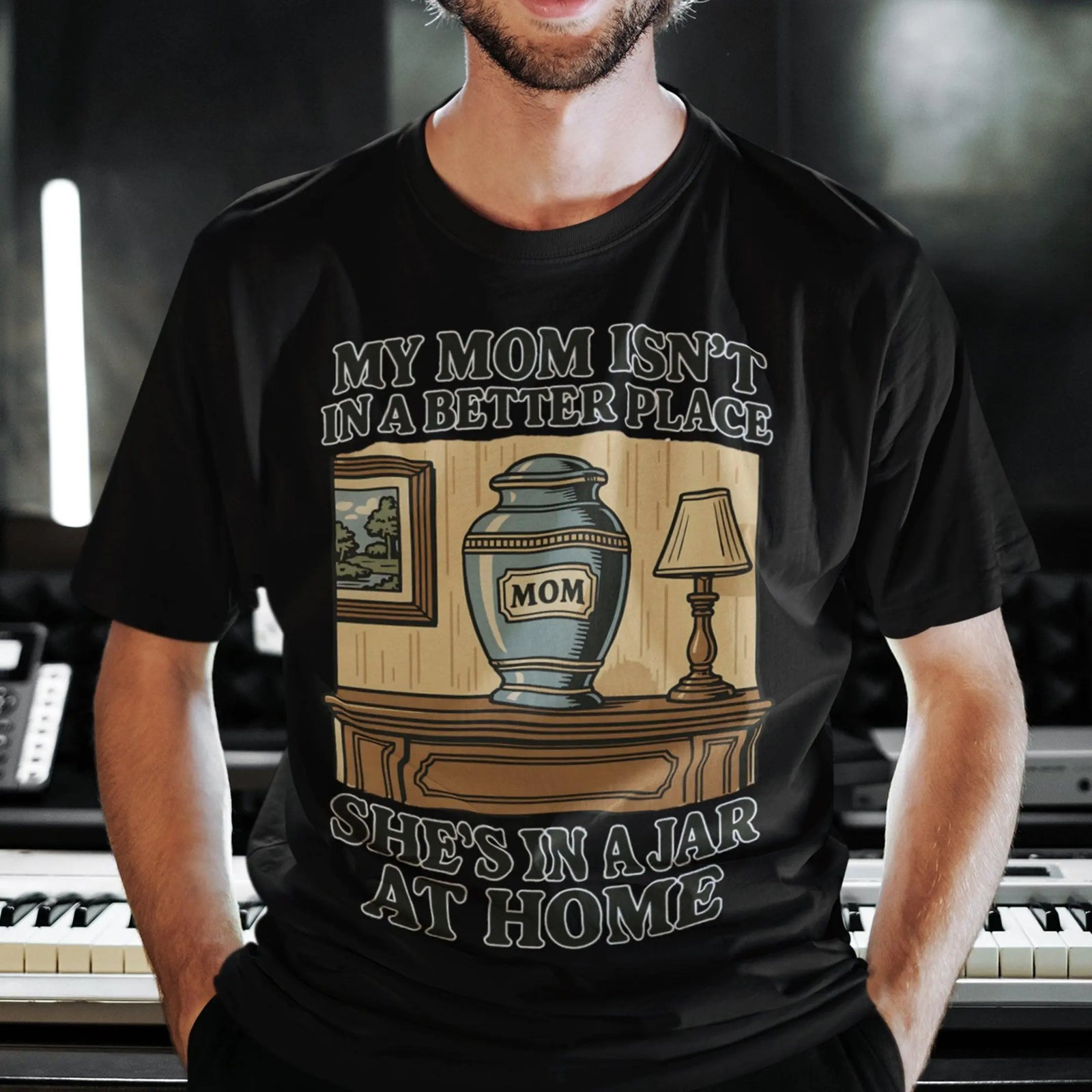 My Mom Isn't in a Better Place She's in a Jar at Home T-Shirt - Orbital Clothing