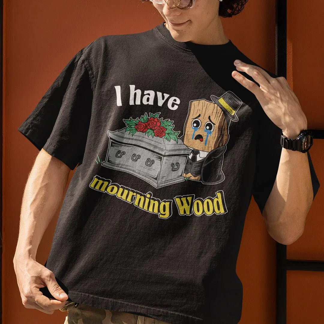I have Mourning Wood T-Shirt - Orbital Clothing