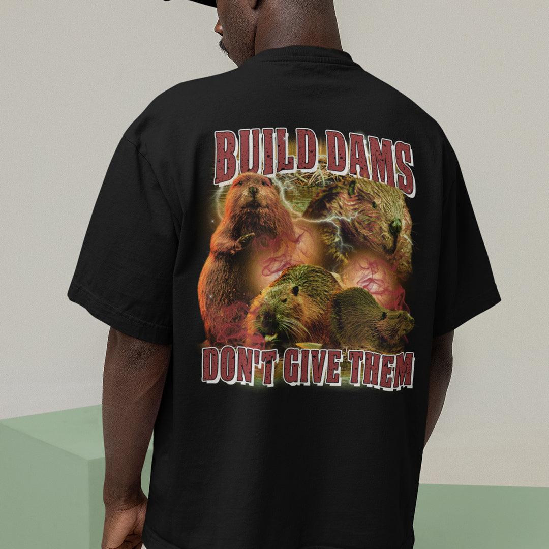 Build Dams Don't Give Them t-shirt (backprint) - Orbital Clothing
