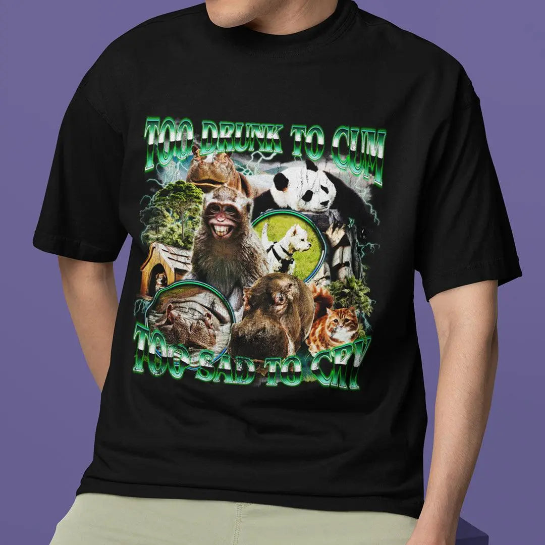Too Drunk to Cum Too Sad to Cry t-shirt - Orbital Clothing