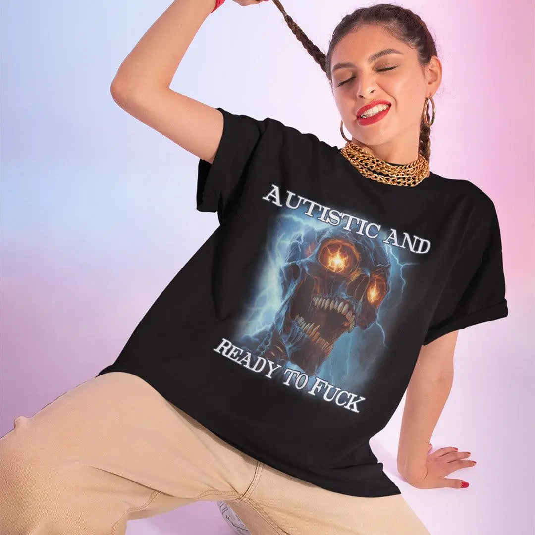 Autistic and Ready to Fuck t-shirt - Orbital Clothing