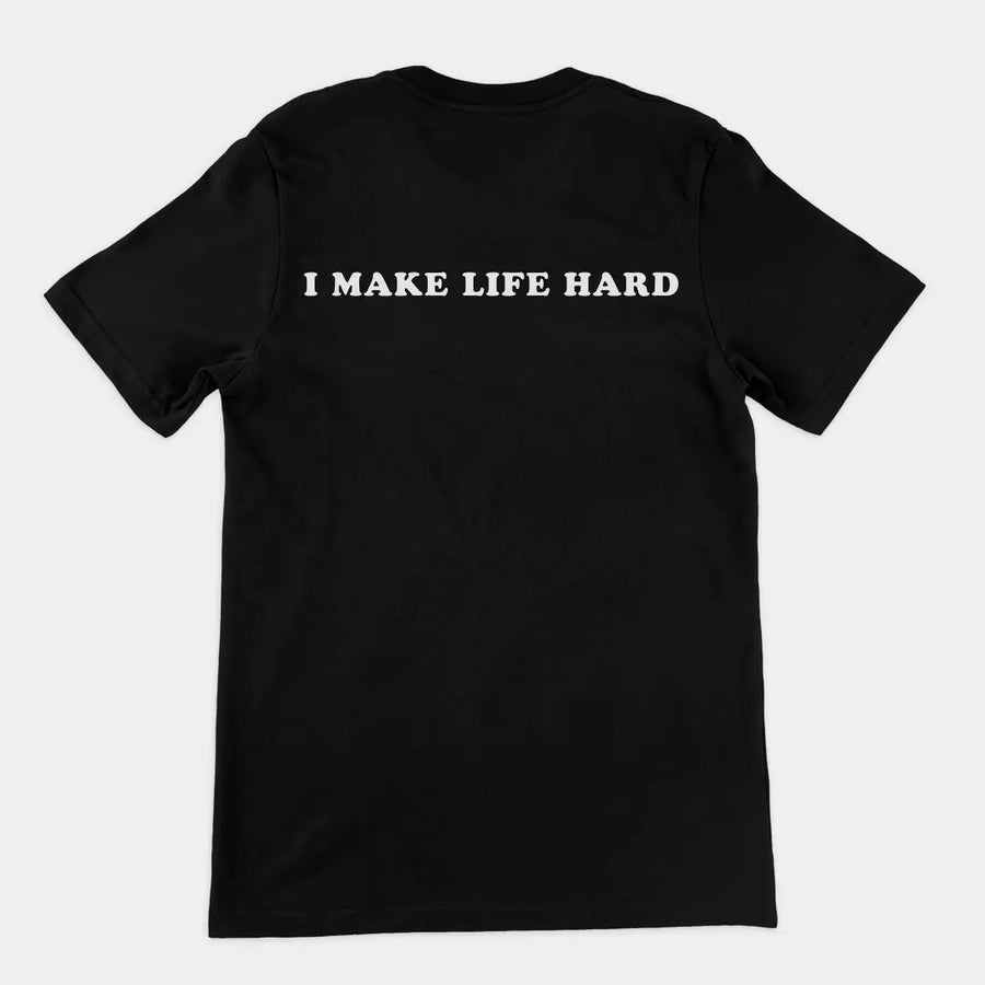 I make life hard T-Shirt (backprint) Orbital Clothing