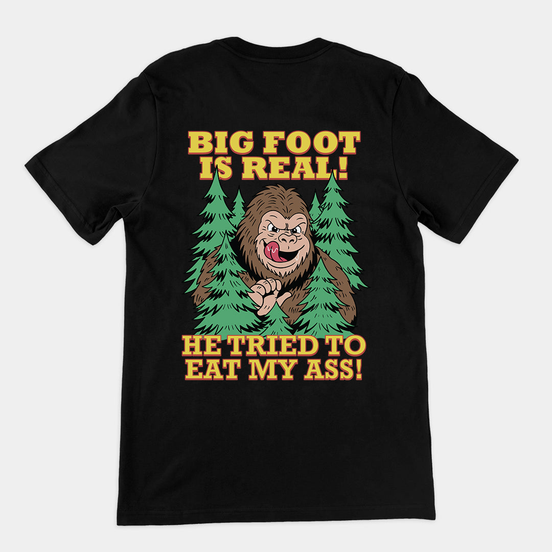 Big foot is real he tried to eat my ass T-Shirt (backprint)