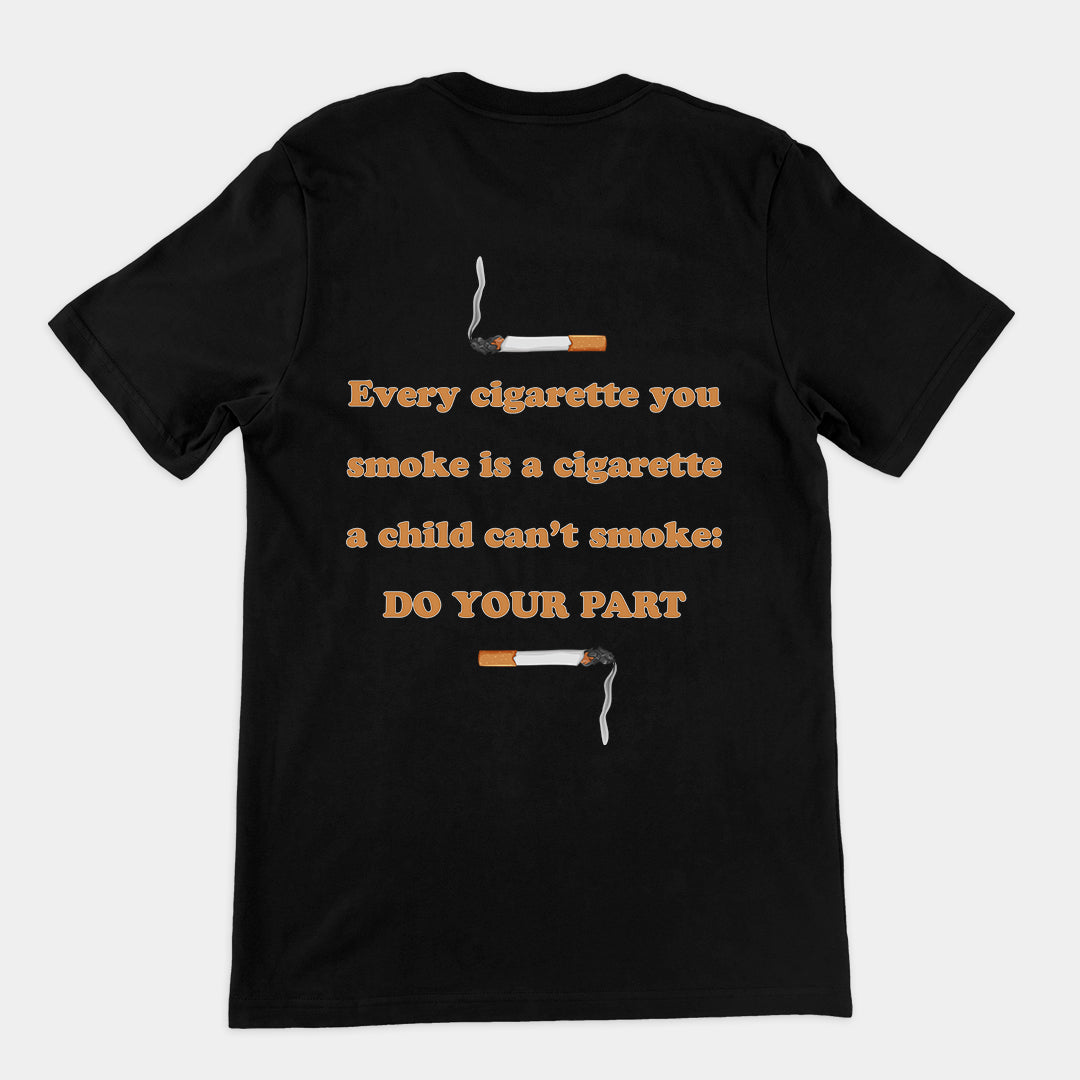 Every cigarette you smoke is a cigarette a child can't smoke - do your part T-Shirt (backprint) Orbital Clothing