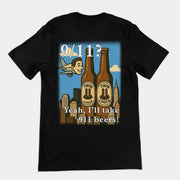 9/11 Yeah I'll Take 911 Beers! T-Shirt (backprint)