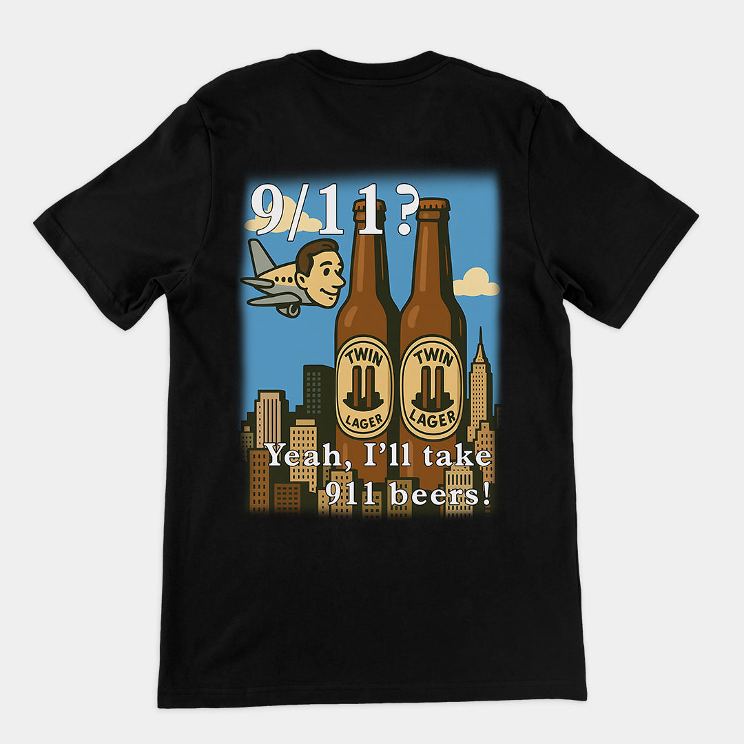 9/11 Yeah I'll Take 911 Beers! T-Shirt (backprint)