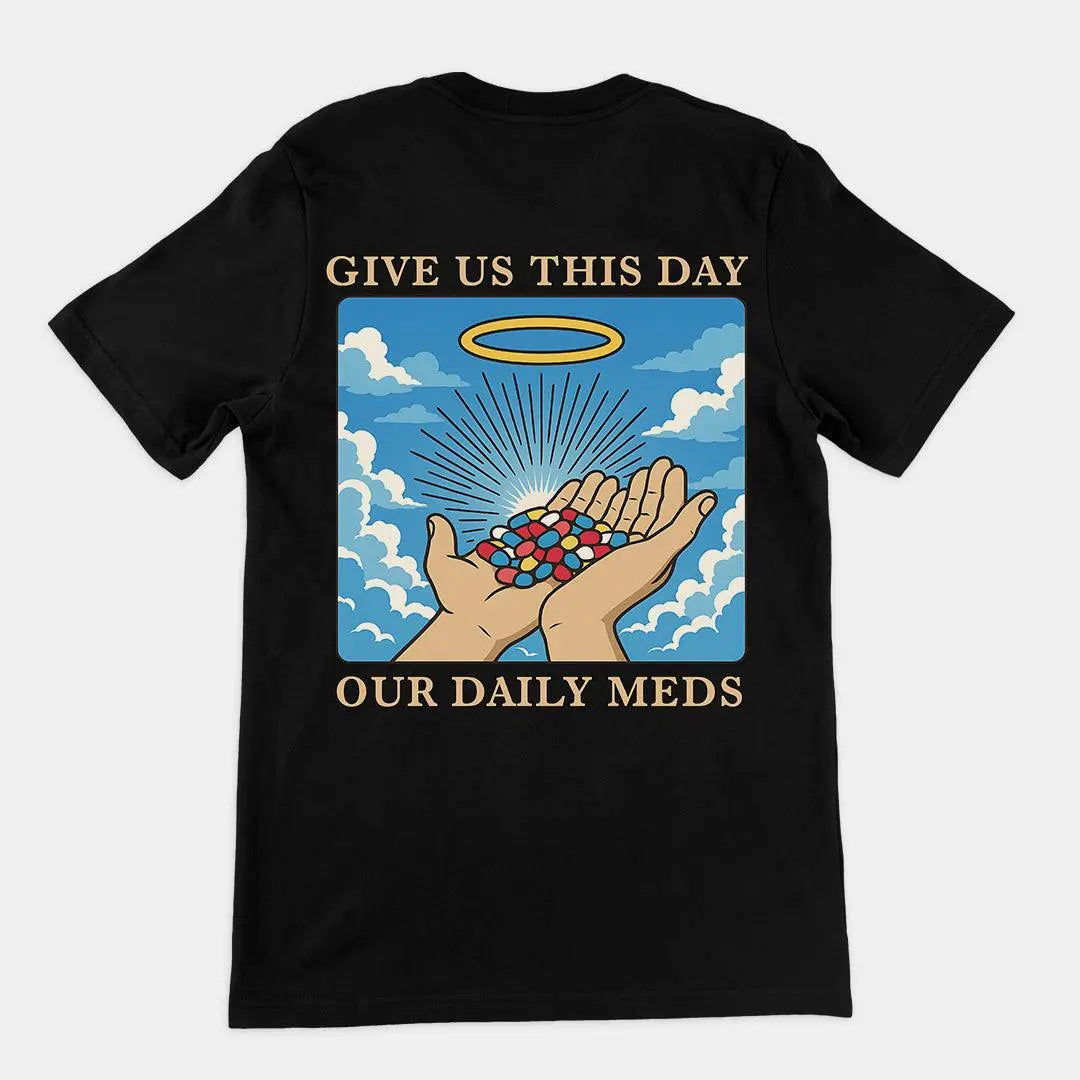 Give us this Day Our Daily Meds T-Shirt (backprint) - Orbital Clothing