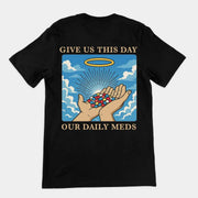 Give us this Day Our Daily Meds T-Shirt (backprint)