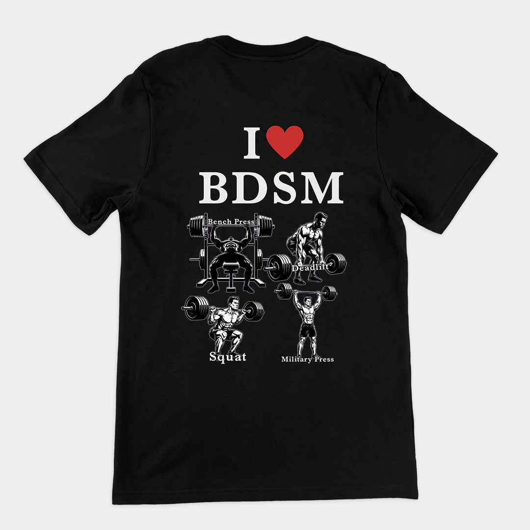 I love BDSM (bench press, deadlift, squats, military press) T-Shirt (backprint) Orbital Clothing