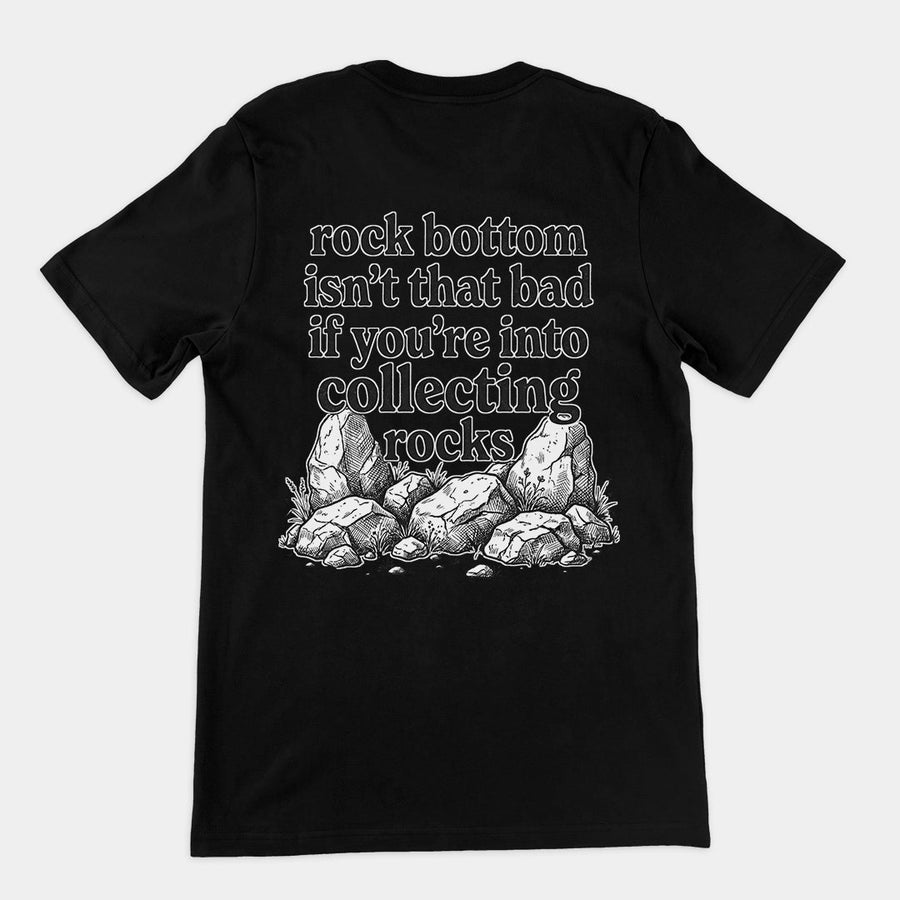 Rock bottom isn't that bad if you're into collecting rocks T-Shirt (backprint) Orbital Clothing