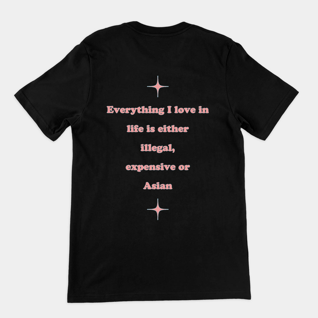 Everything I love in life is either illegal, expensive or asian T-Shirt (backprint) Orbital Clothing