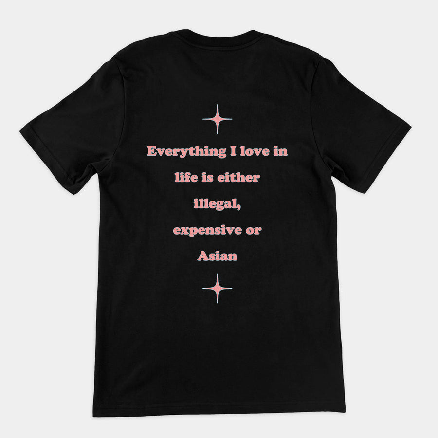Everything I love in life is either illegal, expensive or asian T-Shirt (backprint) Orbital Clothing