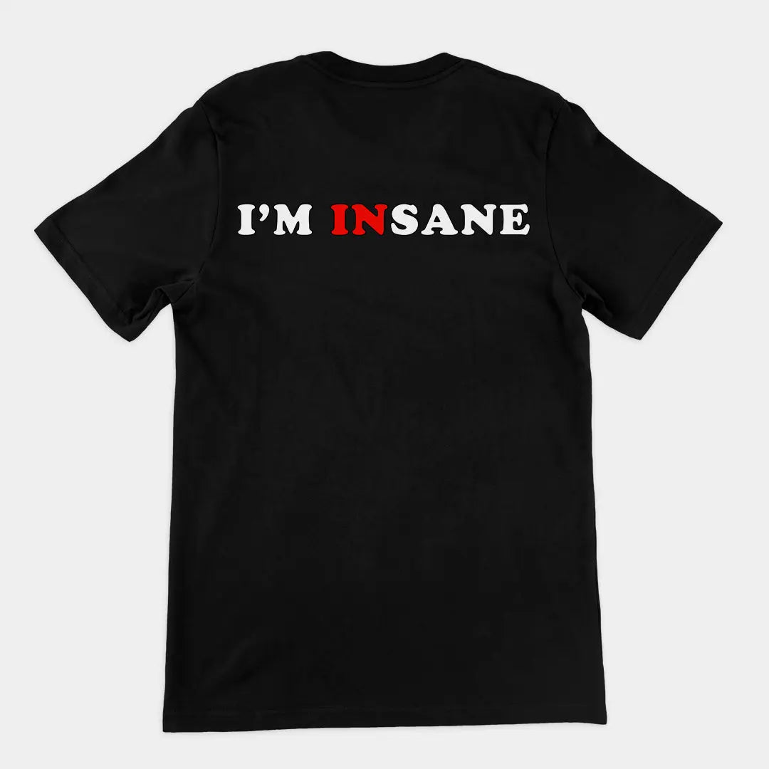 I'm Insane T-Shirt (backprint) Orbital Clothing