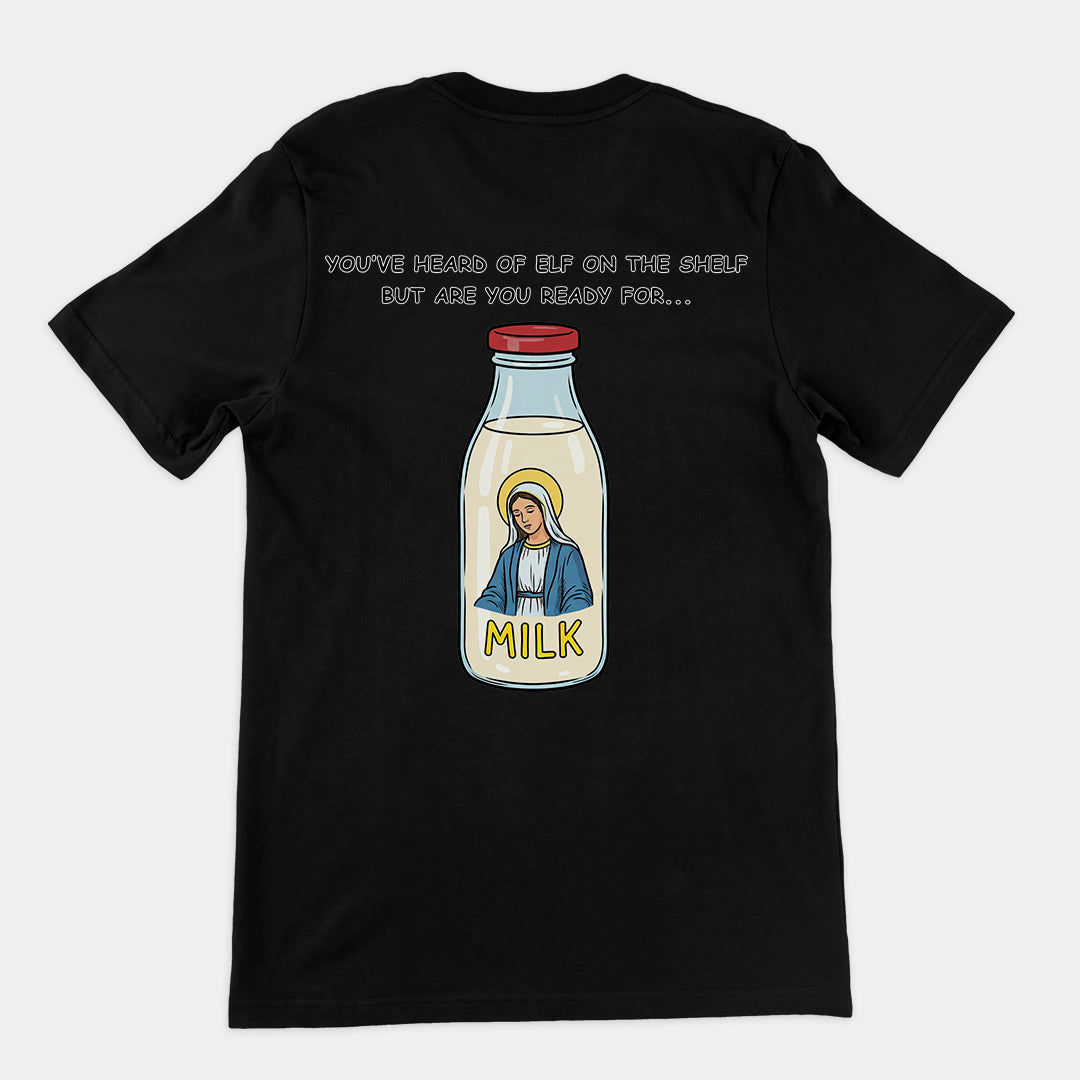 You've heard of elf on the shelf but are you ready for Mary on the Dairy T-Shirt (backprint) Orbital Clothing