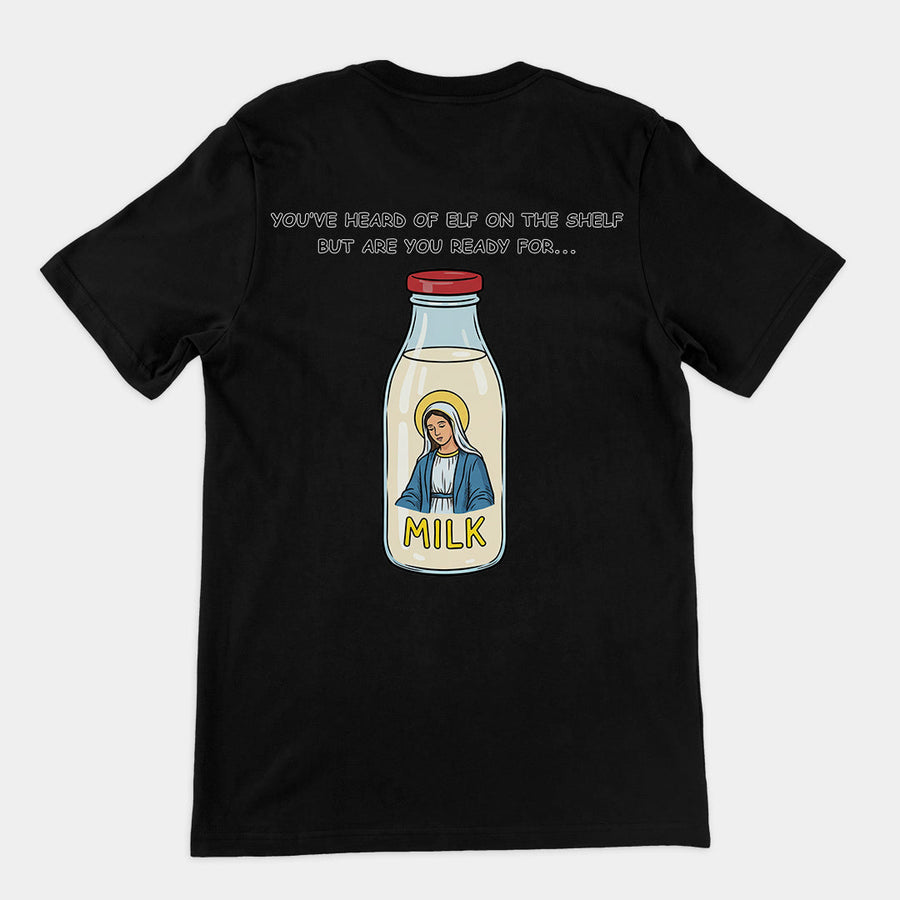You've heard of elf on the shelf but are you ready for Mary on the Dairy T-Shirt (backprint) Orbital Clothing