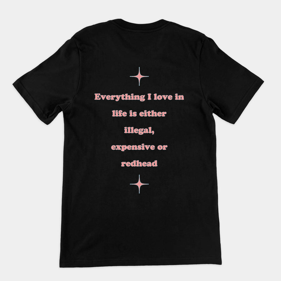Everything I love in life is either illegal, expensive or redhead T-Shirt (backprint) Orbital Clothing