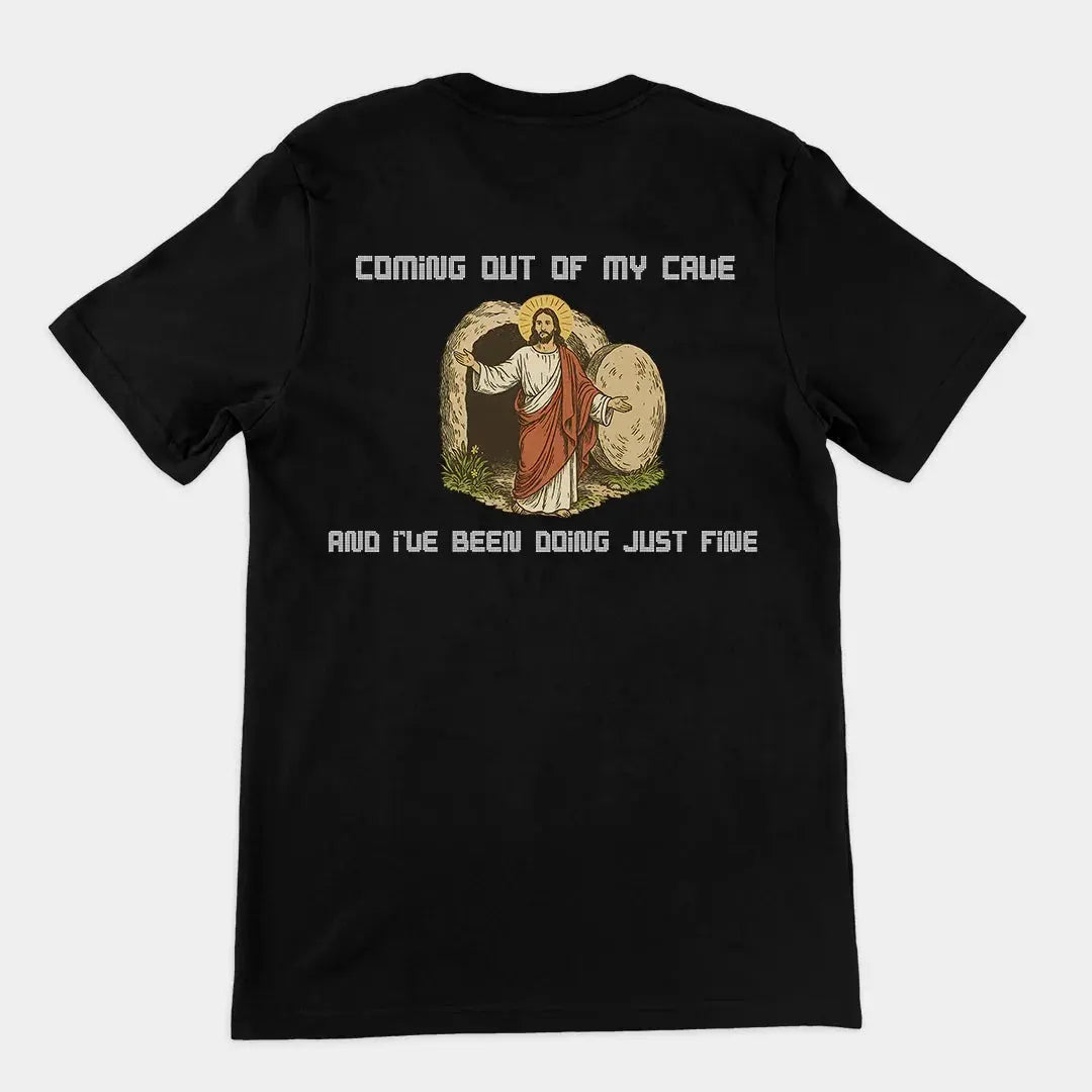 Coming out of my Cave and I've been doing just fineT-Shirt (backprint) - Orbital Clothing