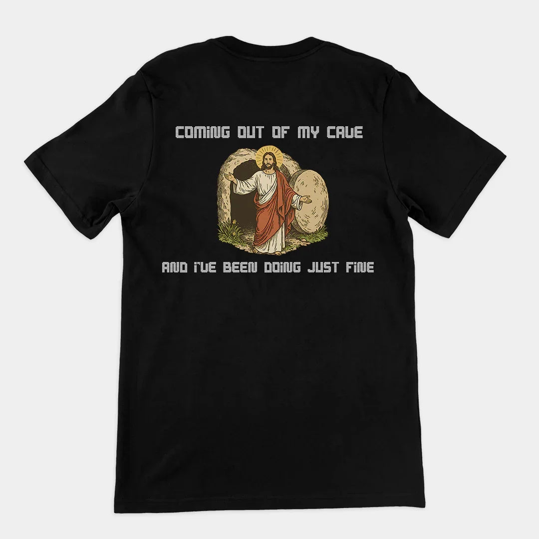 Coming out of my Cave and I've been doing just fineT-Shirt (backprint) - Orbital Clothing