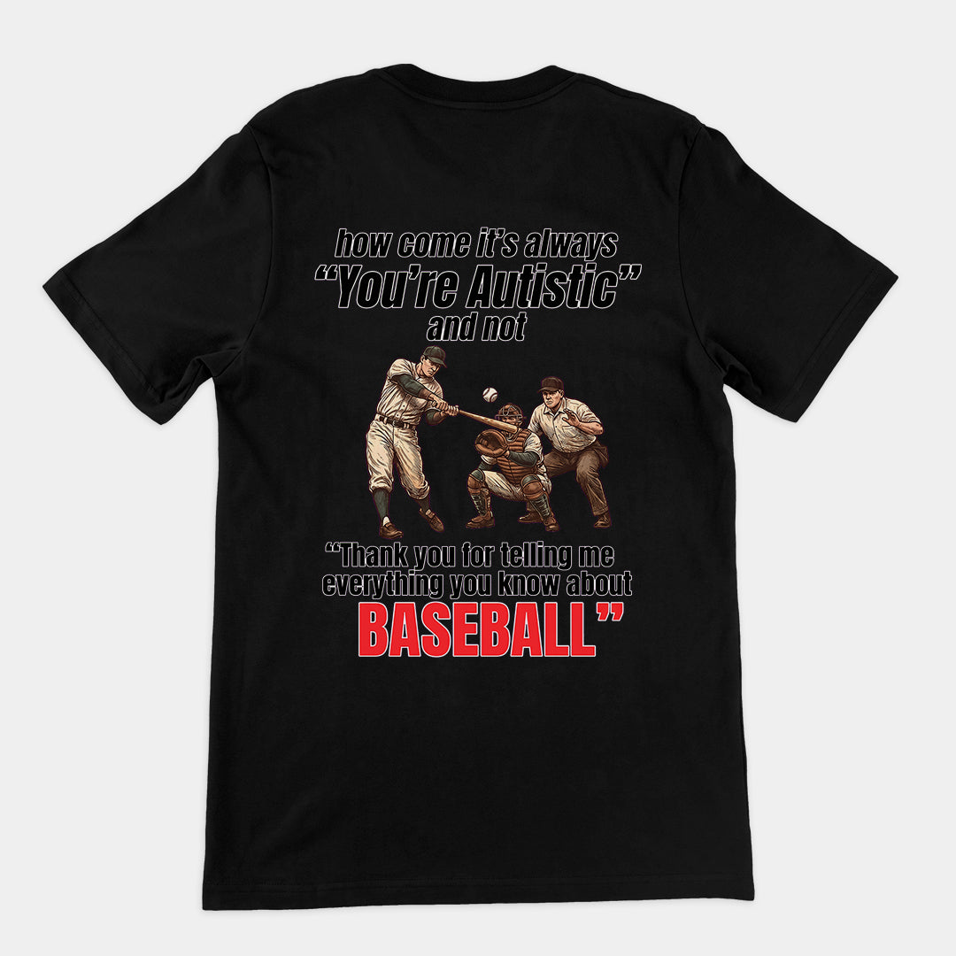 How come its always you're autistic and not thank you for telling me everything you know about Baseball T-Shirt (backprint) Orbital Clothing