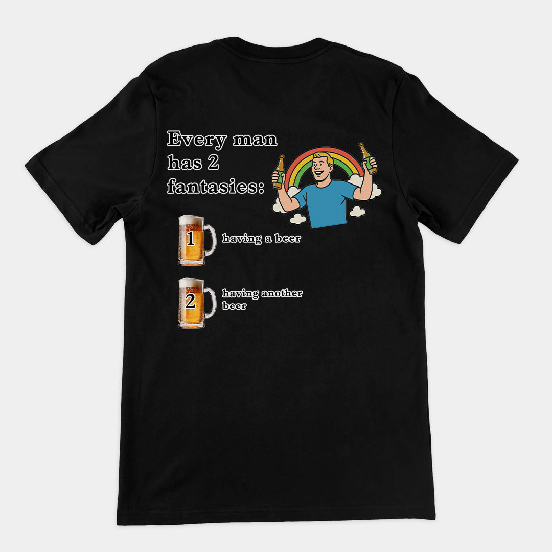 Every man has 2 fantasies - having a beer and having another beer T-Shirt (backprint) Orbital Clothing
