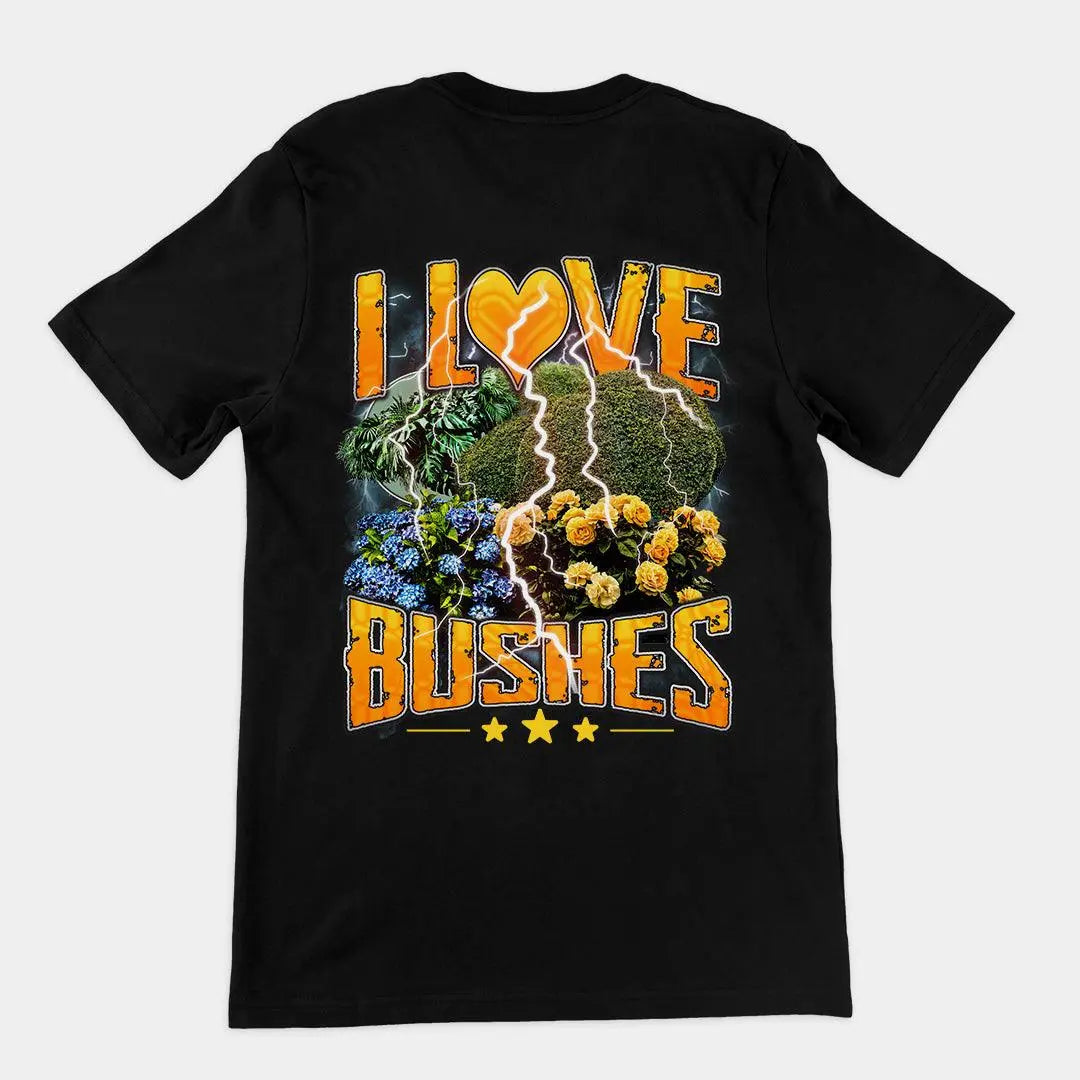 I love bushes T-Shirt (backprint) - Orbital Clothing