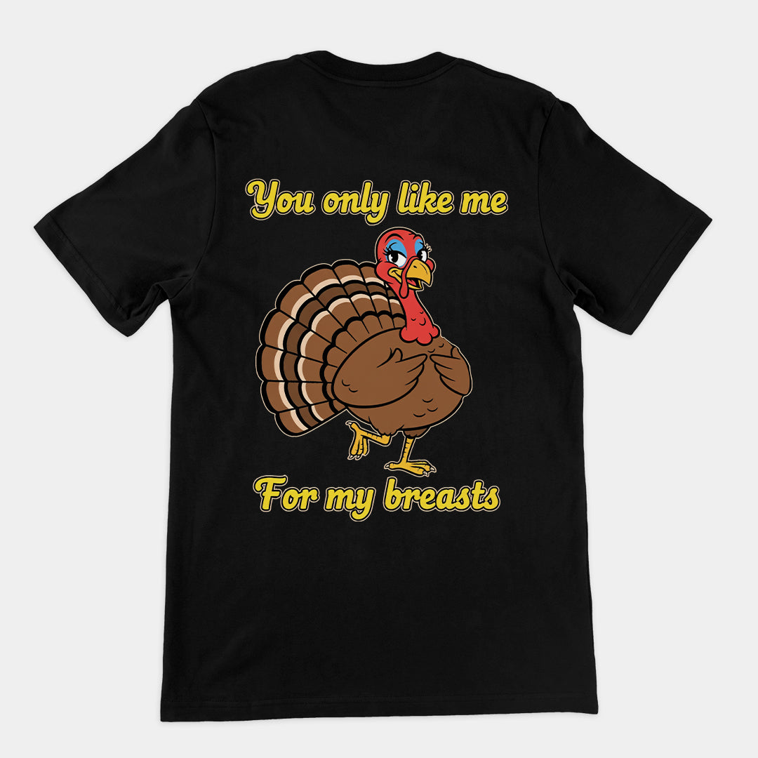 You only like me for my breasts (Turkey) T-Shirt (backprint) Orbital Clothing