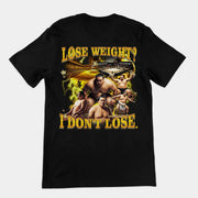 Lose Weight? I don't lose T-Shirt (backprint)