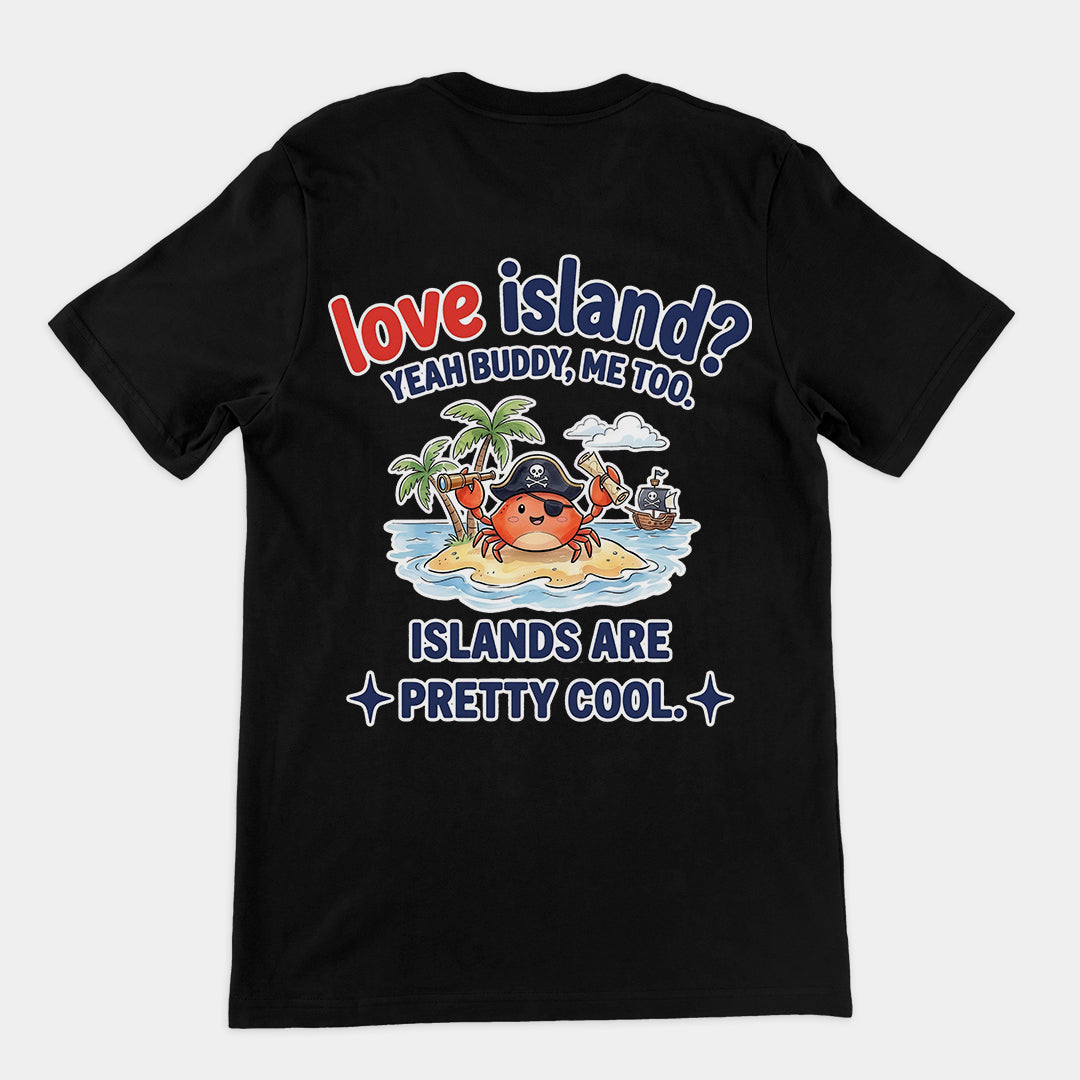 Love island_ Yeah buddy mee too islands are pretty cool T-Shirt (backprint) Orbital Clothing