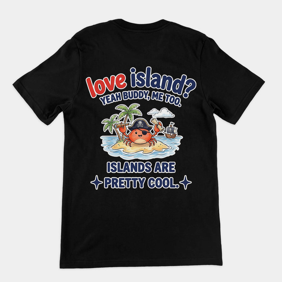 Love island_ Yeah buddy mee too islands are pretty cool T-Shirt (backprint) Orbital Clothing