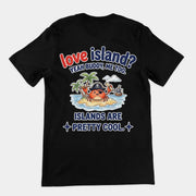 Love island? Yeah buddy me too islands are pretty cool T-Shirt (backprint)