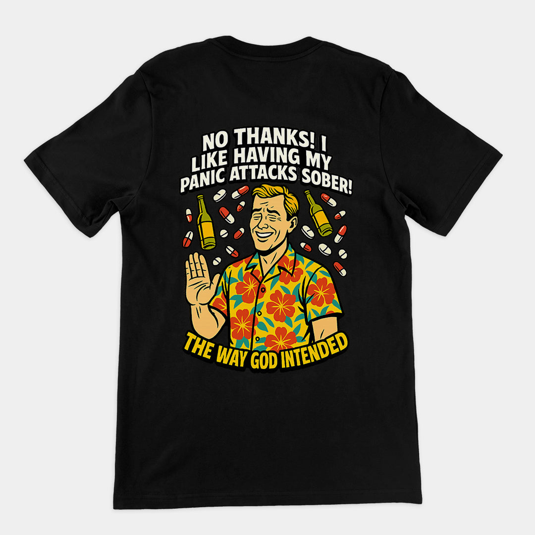 No thanks! I like having my panic attacks sober! The way god intended T-Shirt (backprint)