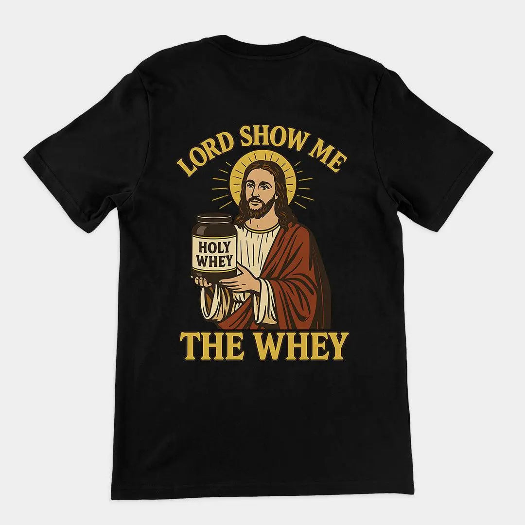 Lord Show me the Whey T-Shirt (backprint) - Orbital Clothing