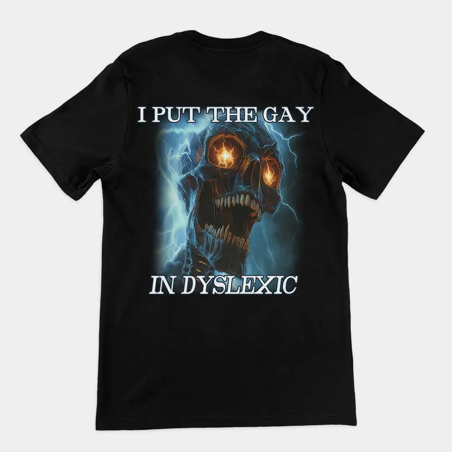 I put the gay in dyslexic T-Shirt (backprint) - Orbital Clothing