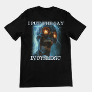 I put the gay in dyslexic T-Shirt (backprint)